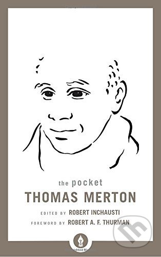 Kniha: The Pocket Thomas Merton (Thomas Merton a Robert Inchausti). Shambhala, 2017 Kniha: The Pocket Thomas Merton (Thomas Merton a Robert Inchausti). Shambhala, 2017