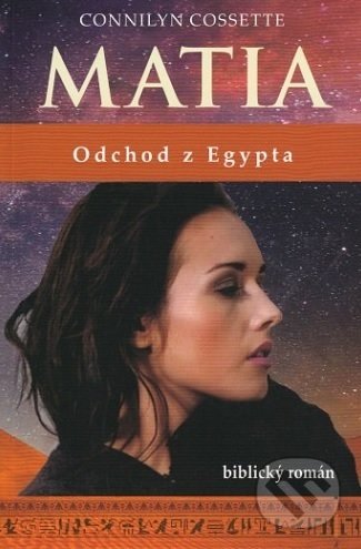 Kniha: Matia - Odchod z Egypta (Connilyn Cossette). Lúč, 2019 Kniha: Matia - Odchod z Egypta (Connilyn Cossette). Lúč, 2019