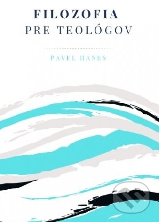 Kniha: Filozofia pre teológov (Pavel Hanes). Inštitút teológie, misie a sociálnej práce, n.o., 2019 Kniha: Filozofia pre teológov (Pavel Hanes). Inštitút teológie, misie a sociálnej práce, n.o., 2019