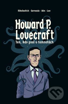 Kniha: Howard P. Lovecraft. Ten, kdo psal v temnotách (Alex Nikolavitch). Volvox Globator, 2019 Kniha: Howard P. Lovecraft. Ten, kdo psal v temnotách (Alex Nikolavitch). Volvox Globator, 2019