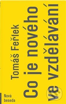 Kniha: Co je nového ve vzdělávání (Tomáš Feřtek). Nová beseda, 2019 Kniha: Co je nového ve vzdělávání (Tomáš Feřtek). Nová beseda, 2019