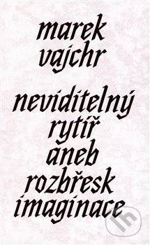 Kniha: Neviditelný rytíř (Marek Vajchr). Revolver Revue, 2019 Kniha: Neviditelný rytíř (Marek Vajchr). Revolver Revue, 2019