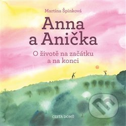 Kniha: Anna a Anička (Martina Špinková). Cesta domů, 2019 Kniha: Anna a Anička (Martina Špinková). Cesta domů, 2019