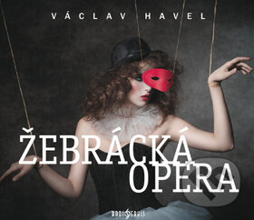 Žebrácká opera - Václav Havel, Viktor Preiss, Taťjana Medvecká, Tomáš Töpfer, Jitka Smutná, Radioservis, 2019