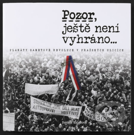 Kniha: Pozor, ještě není vyhráno (Renáta Kalašová). Muzeum hlavního města Prahy, 2019 Kniha: Pozor, ještě není vyhráno (Renáta Kalašová). Muzeum hlavního města Prahy, 2019