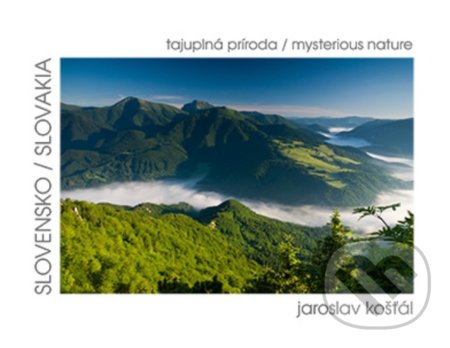 Kniha: Slovensko - Tajuplná príroda / Slovakia - Mysterious Nature (Jaroslav Košťál). DAJAMA, 2019 Kniha: Slovensko - Tajuplná príroda / Slovakia - Mysterious Nature (Jaroslav Košťál). DAJAMA, 2019