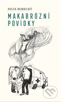 Kniha: Makabrózní povídky (Felix Borecký). Milan Hodek, 2019 Kniha: Makabrózní povídky (Felix Borecký). Milan Hodek, 2019