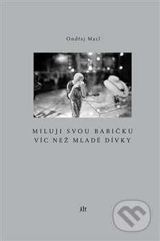 Kniha: Miluji svou babičku víc než mladé dívky (Ondřej Macl). Dauphin, 2017 Kniha: Miluji svou babičku víc než mladé dívky (Ondřej Macl). Dauphin, 2017