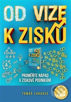 Kniha: Od vize k zisku (Tomáš Lukavec). Leadermix, 2019 Kniha: Od vize k zisku (Tomáš Lukavec). Leadermix, 2019