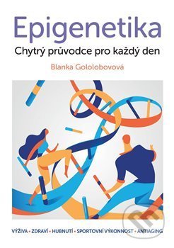 Kniha: Epigenetika – chytrý průvodce pro každý den (Blanka Gololobovová). Blue step, 2019 Kniha: Epigenetika – chytrý průvodce pro každý den (Blanka Gololobovová). Blue step, 2019