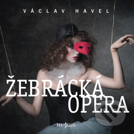 Audiokniha: Žebrácka opera (Václav Havel). Radioservis, 2019 Audiokniha: Žebrácka opera (Václav Havel). Radioservis, 2019