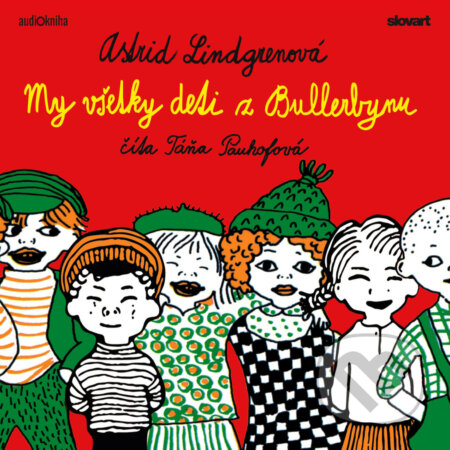 Audiokniha: My všetky deti z Bullerbynu (Astrid Lindgren). Slovart, 2019 Audiokniha: My všetky deti z Bullerbynu (Astrid Lindgren). Slovart, 2019