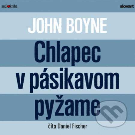 Audiokniha: Chlapec v pásikavom pyžame (John Boyne). Slovart, 2019 Audiokniha: Chlapec v pásikavom pyžame (John Boyne). Slovart, 2019