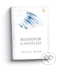Kniha: Rozhovor s andělem (Inelia Benz). Zlatý květ, 2019 Kniha: Rozhovor s andělem (Inelia Benz). Zlatý květ, 2019