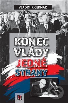 Kniha: Konec vlády jedné strany (Vladimír Čermák). BVD, 2019 Kniha: Konec vlády jedné strany (Vladimír Čermák). BVD, 2019