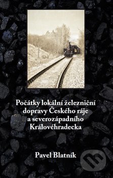 Kniha: Počátky lokální železniční dopravy Českého ráje a severozápadního Královéhradecka (Pavel Blatník). Klika, 2019 Kniha: Počátky lokální železniční dopravy Českého ráje a severozápadního Královéhradecka (Pavel Blatník). Klika, 2019