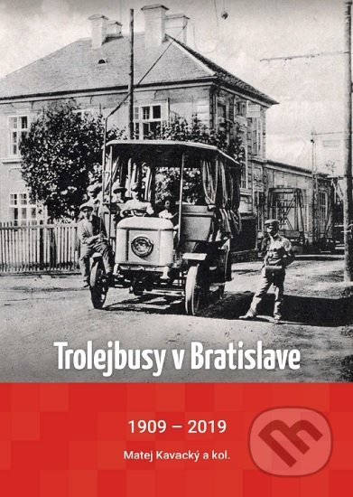Trolejbusy v Bratislave 1909 - 2019 - Matej Kavacký, Tech Trend, 2019