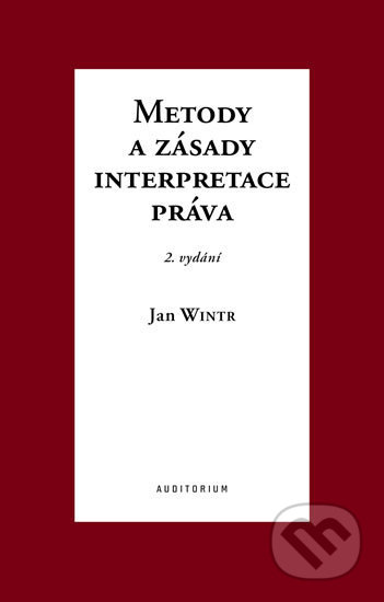 Kniha: Metody a zásady interpretace práva (Jan Wintr). Auditorium, 2019 Kniha: Metody a zásady interpretace práva (Jan Wintr). Auditorium, 2019
