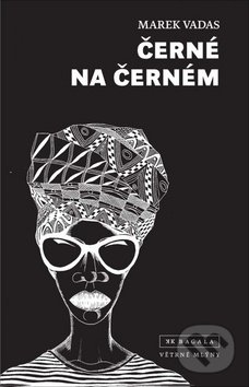 Kniha: Černé na černém (Marek Vadas). Větrné mlýny, 2019 Kniha: Černé na černém (Marek Vadas). Větrné mlýny, 2019