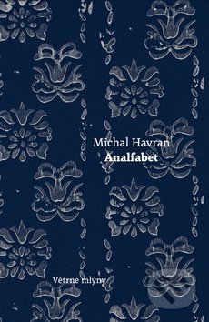Kniha: Analfabet (Michal Havran ml.). Větrné mlýny, 2019 Kniha: Analfabet (Michal Havran ml.). Větrné mlýny, 2019