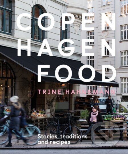 Kniha: Copenhagen Food (Trine Hahnemann). Quadrille, 2018 Kniha: Copenhagen Food (Trine Hahnemann). Quadrille, 2018