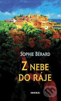 Kniha: Z nebe do ráje (Sophie Bérard). Moba, 2004 Kniha: Z nebe do ráje (Sophie Bérard). Moba, 2004