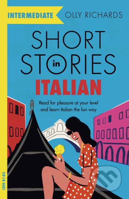 Kniha: Short Stories in Italian for Intermediate Learners (Olly Richards). Teach Yourself, 2019 Kniha: Short Stories in Italian for Intermediate Learners (Olly Richards). Teach Yourself, 2019