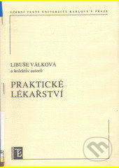 Kniha: Praktické lékařství (Libuše Válková a kolektiv). Karolinum, 2007 Kniha: Praktické lékařství (Libuše Válková a kolektiv). Karolinum, 2007