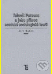 Kniha: Talcott Parsons a jeho přínos soudobé sociologické teorii (Jiří Šubrt). Karolinum, 2006 Kniha: Talcott Parsons a jeho přínos soudobé sociologické teorii (Jiří Šubrt). Karolinum, 2006