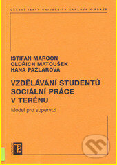 Kniha: Vzdělávání studentů sociální práce v terénu (Hana Pazlarová, Istifan Maroon a Oldřich Matoušek). Karolinum, 2007 Kniha: Vzdělávání studentů sociální práce v terénu (Hana Pazlarová, Istifan Maroon a Oldřich Matoušek). Karolinum, 2007