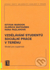 Vzdělávání studentů sociální práce v terénu - Istifan Maroon, Oldřich Matoušek, Hana Pazlarová, Karolinum, 2007
