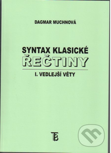 Syntax klasické řečtiny - I. vedlejší věty - Dagmar Muchnová, Karolinum, 2006