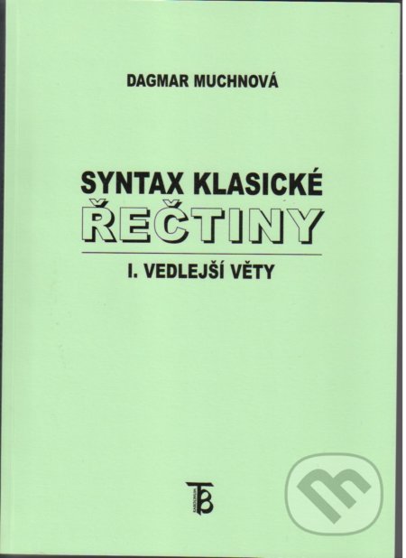 Kniha: Syntax klasické řečtiny - I. vedlejší věty (Dagmar Muchnová). Karolinum, 2006 Kniha: Syntax klasické řečtiny - I. vedlejší věty (Dagmar Muchnová). Karolinum, 2006