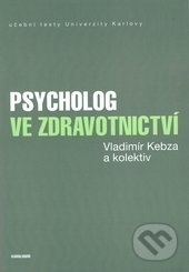 Kniha: Psycholog ve zdravotnictví (Vladimír Kebza). Karolinum, 2017 Kniha: Psycholog ve zdravotnictví (Vladimír Kebza). Karolinum, 2017