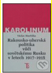 Kniha: Rakousko-uherská politika vůči sovětskému Rusku 1917-1918 (Václav Horčička). Karolinum, 2005 Kniha: Rakousko-uherská politika vůči sovětskému Rusku 1917-1918 (Václav Horčička). Karolinum, 2005