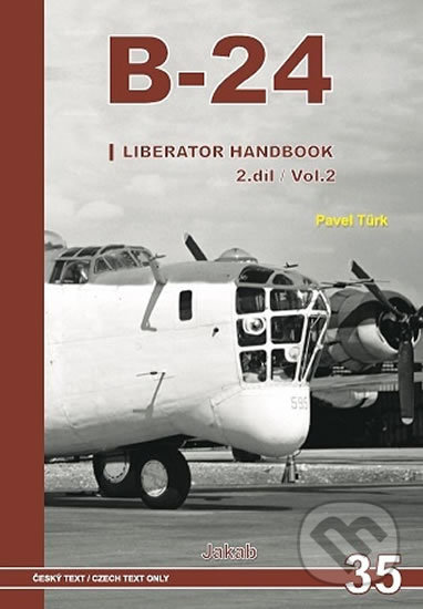 Kniha: B-24: Liberator Handbook (Pavel Türk). Jakab, 2018 Kniha: B-24: Liberator Handbook (Pavel Türk). Jakab, 2018