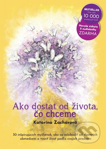 Kniha: Ako dostať od života, čo chceme (Katarína Zacharová). Katarina Zachar Global, 2019 Kniha: Ako dostať od života, čo chceme (Katarína Zacharová). Katarina Zachar Global, 2019