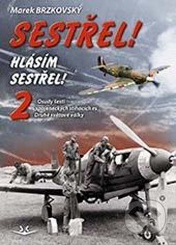 Kniha: Sestřel, hlásím sestřel 2 (Marek Brzkovský). Svět křídel, 2019 Kniha: Sestřel, hlásím sestřel 2 (Marek Brzkovský). Svět křídel, 2019