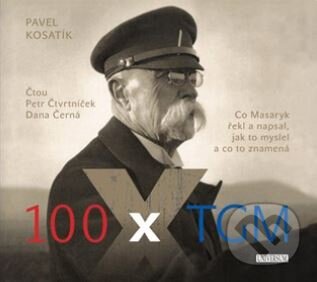 Audiokniha: 100 x TGM (Pavel Kosatík). Audioknihovna, 2019 Audiokniha: 100 x TGM (Pavel Kosatík). Audioknihovna, 2019