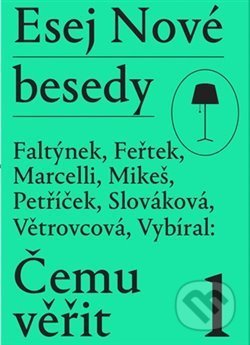Kniha: Esej Nové besedy - Čemu věřit? (Andrea Slováková, Dan Faltýnek, Marie Větrovcová, Miroslav Marcelli, Miroslav Petříček, Stanislav Mikeš, Tomáš Feřtek a Zdeněk Vybíral). Nová beseda, 2020 Kniha: Esej Nové besedy - Čemu věřit? (Andrea Slováková, Dan Faltýnek, Marie Větrovcová, Miroslav Marcelli, Miroslav Petříček, Stanislav Mikeš, Tomáš Feřtek a Zdeněk Vybíral). Nová beseda, 2020