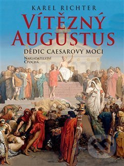 Kniha: Vítězný Augustus (Karel Richter). Epocha, 2019 Kniha: Vítězný Augustus (Karel Richter). Epocha, 2019