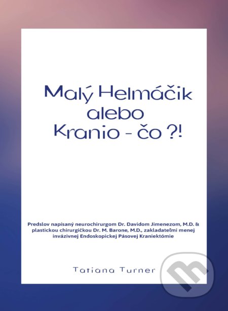 Kniha: Malý helmáčik alebo Kranio - čo?! (Tatiana Turner). Tatiana Turner, 2019 Kniha: Malý helmáčik alebo Kranio - čo?! (Tatiana Turner). Tatiana Turner, 2019