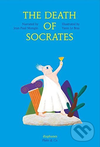 Kniha: The Death of Socrates (Jeal Paul Mongin). Diaphanes, 2015 Kniha: The Death of Socrates (Jeal Paul Mongin). Diaphanes, 2015
