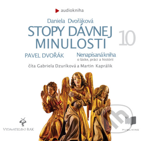Audiokniha: Stopy dávnej minulosti 10 (Daniela Dvořáková a Pavel Dvořák). Publixing a Vydavateľstvo RAK, 2019 Audiokniha: Stopy dávnej minulosti 10 (Daniela Dvořáková a Pavel Dvořák). Publixing a Vydavateľstvo RAK, 2019
