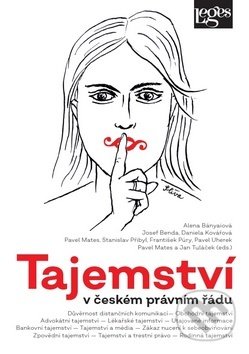 Kniha: Tajemství v českém právním řádu (Alena Bányaiová, Josef Benda a Daniela Kovářová). Leges, 2019 Kniha: Tajemství v českém právním řádu (Alena Bányaiová, Josef Benda a Daniela Kovářová). Leges, 2019