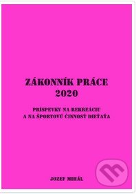 Kniha: Zákonník práce 2020 (Jozef Mihál). KO&KA, 2019 Kniha: Zákonník práce 2020 (Jozef Mihál). KO&KA, 2019