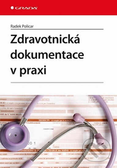 Kniha: Zdravotnická dokumentace v praxi (Radek Policar). Grada, 2009 Kniha: Zdravotnická dokumentace v praxi (Radek Policar). Grada, 2009