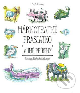 Kniha: Márnotratné prasiatko a iné príbehy (Mack Thomas). Porta Libri, 2019 Kniha: Márnotratné prasiatko a iné príbehy (Mack Thomas). Porta Libri, 2019