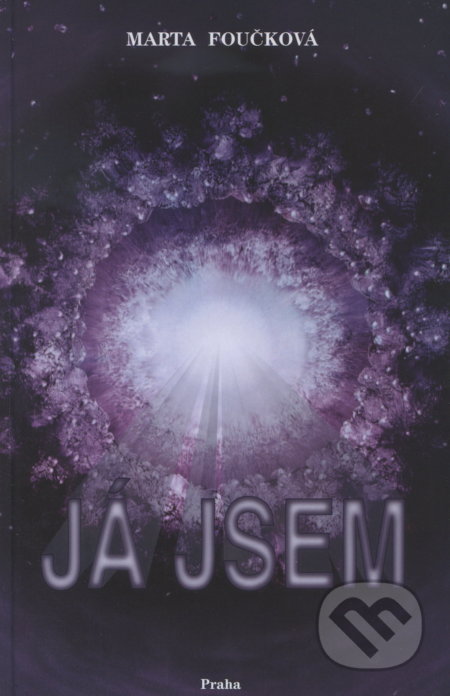 Kniha: Já jsem (Marta Foučková). Nakladatelství Praha, 1997 Kniha: Já jsem (Marta Foučková). Nakladatelství Praha, 1997