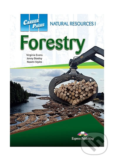 Kniha: Career Paths: Natural Resources 1 Forestry (Jenny Dooley a Naomi Styles Virginia Evans). Express Publishing, 2018 Kniha: Career Paths: Natural Resources 1 Forestry (Jenny Dooley a Naomi Styles Virginia Evans). Express Publishing, 2018